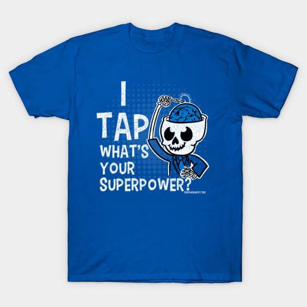 I Tap ... What's Your Superpower T-Shirt by SherringenergyTeez